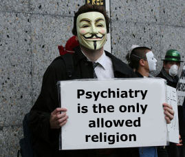 Anonymous - Psychiatry is the only allowed religion